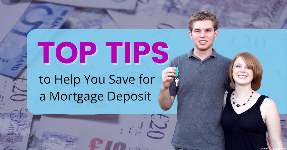 Top Tips to Help You Save for a Mortgage Deposit