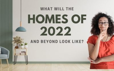 What Will the Homes of 2022 and Beyond Look Like?