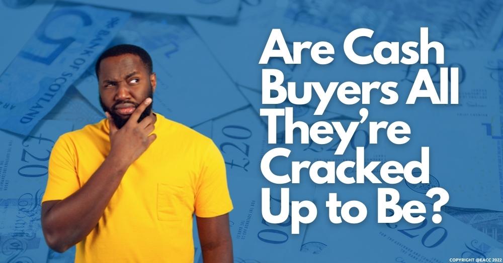 Are Cash Buyers All They’re Cracked Up to Be?