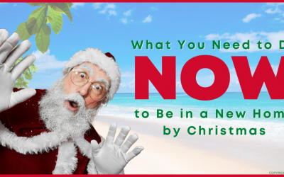 What You Need to Do Now to Be in a New Home by Christmas