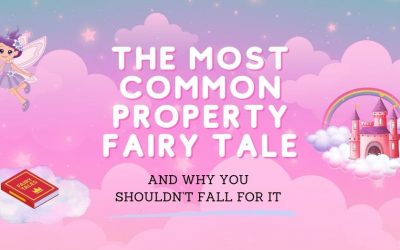 The Most Common Property Fairy Tale – and Why You Shouldn’t Fall for It