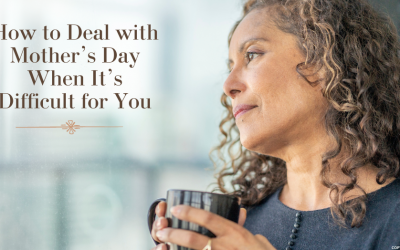 How to Deal with Mother’s Day When It’s Difficult for You