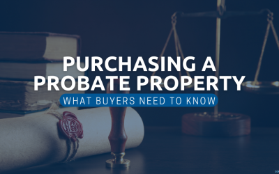 What Homebuyers Need to Know About Purchasing a Probate Property